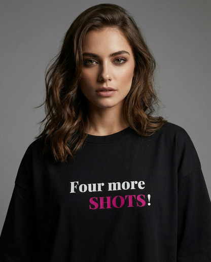 "FOUR MORE SHOTS" Women's Oversized T-Shirt